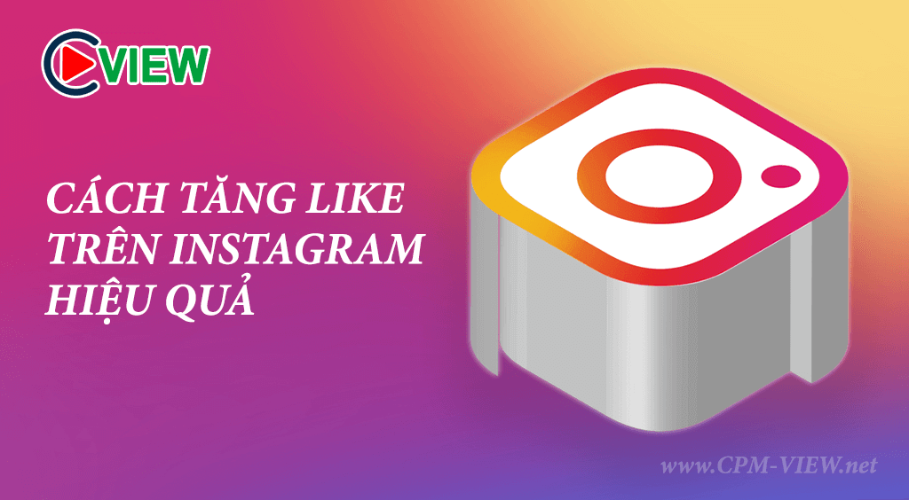 6 cách tăng like instagram hiệu quả cpm view