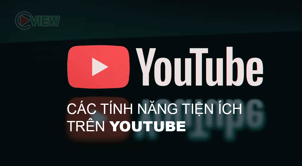 CÁC TÍNH NĂNG TIỆN ÍCH TRÊN YOUTUBE