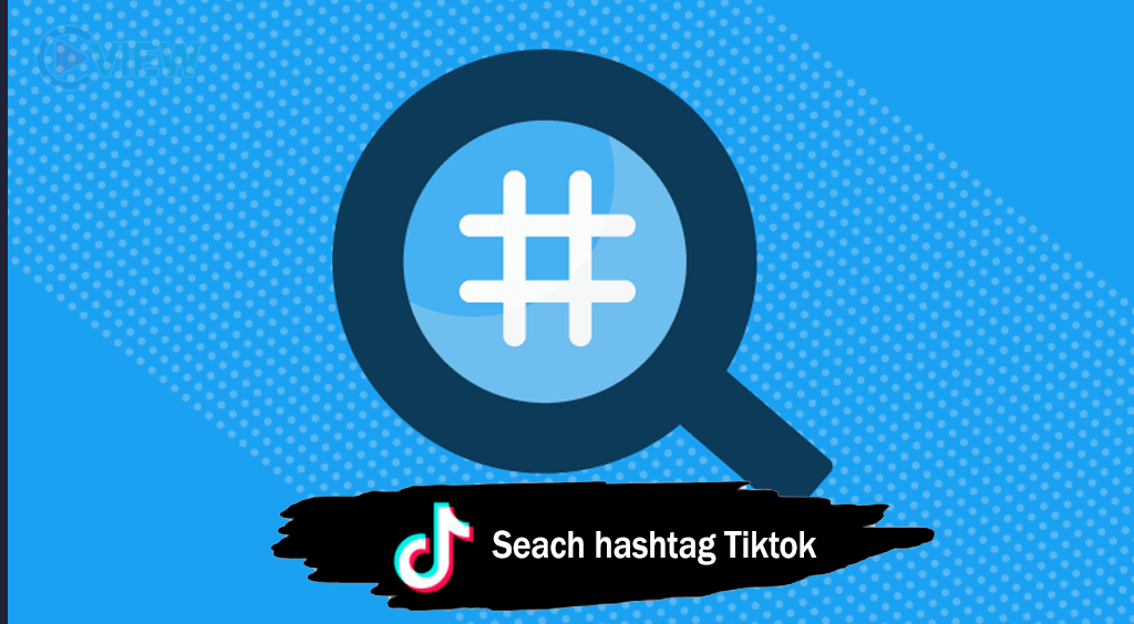 cach-tim-kiem-hashtag-tiktok-noi-bat