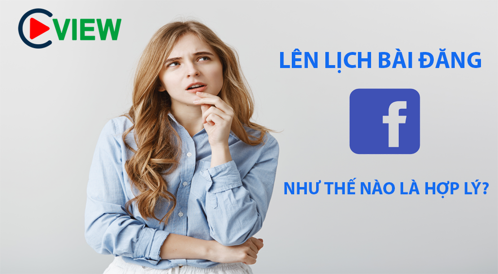 LÊN LỊCH BÀI ĐĂNG FACEBOOK THẾ NÀO LÀ HỢP LÝ.