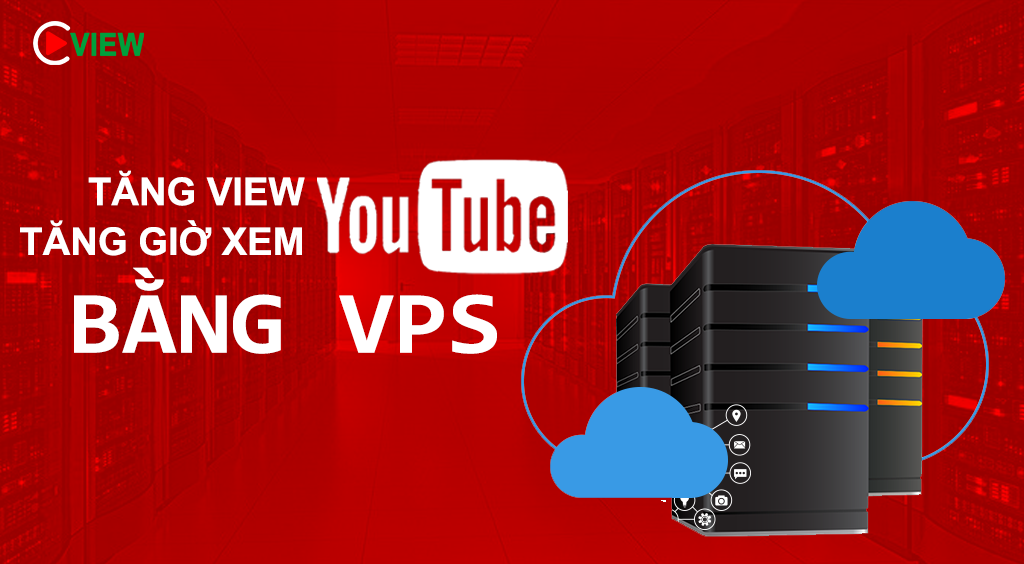 tăng view youtube tăng gio xem youtube bang vps
